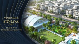 Dự án Vinhomes Cổ Loa Đông Anh - Vinhomes Cổ Loa được xây dựng với mục tiêu trở thành thành phố thương mại quốc tế