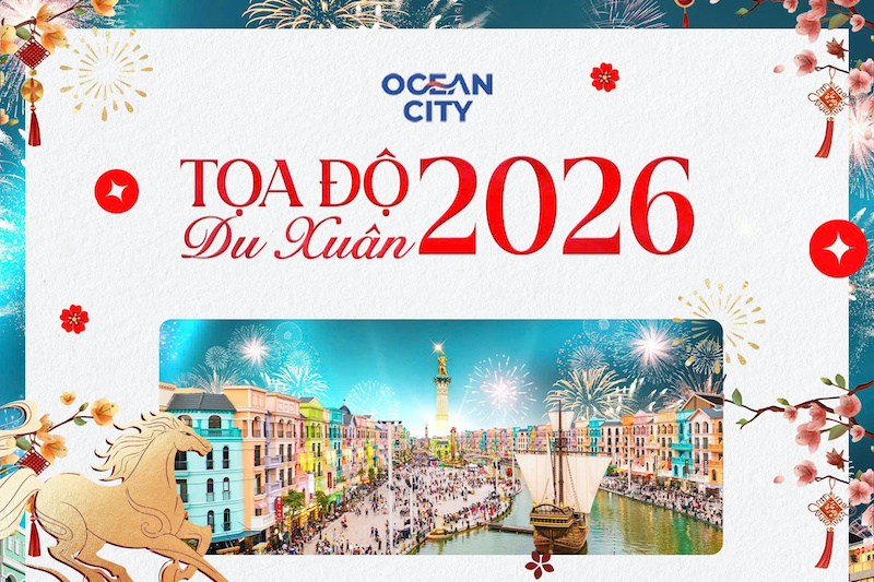 Du xuân 2026 tại Ocean City - Toạ độ checkin không thể bỏ lỡ